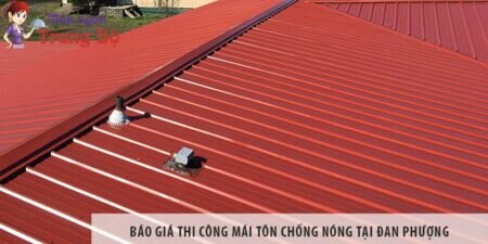 Báo giá thi công mái tôn chống nóng tại Đan Phượng Báo giá thi công mái tôn chống nóng tại Đan Phượng
